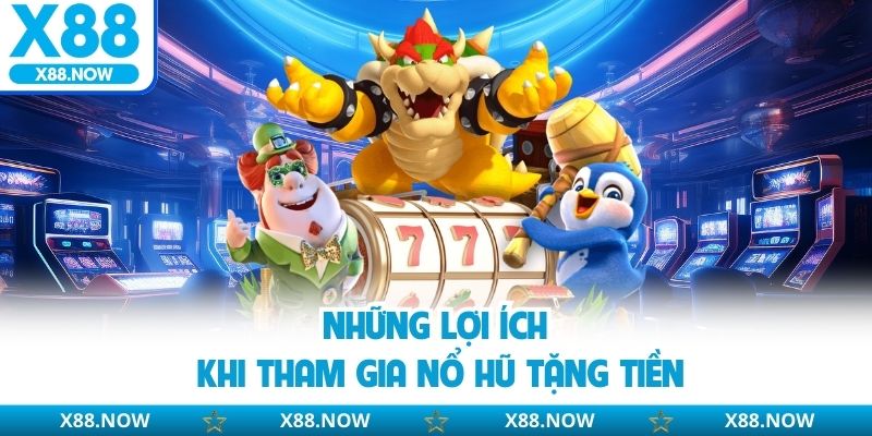 Những lợi ích khi tham gia nổ hũ tặng tiền