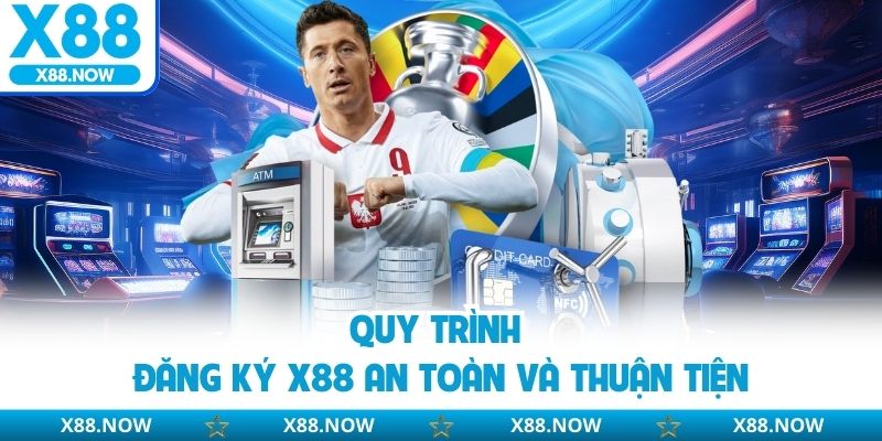 Quy trình đăng ký X88 an toàn và thuận tiện