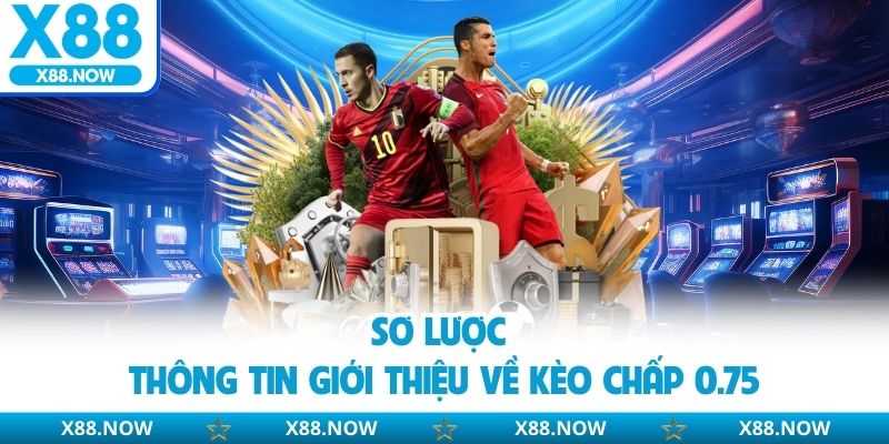 Sơ lược thông tin giới thiệu về kèo chấp 0.75