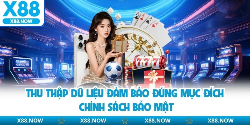 Thu thập dữ liệu đảm bảo đúng mục đích chính sách bảo mật