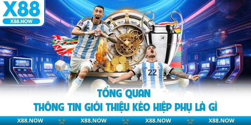 Tổng quan thông tin giới thiệu kèo hiệp phụ là gì